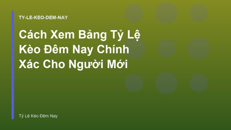 Cách Xem Bảng Tỷ Lệ Kèo Đêm Nay Chính Xác Cho Người Mới