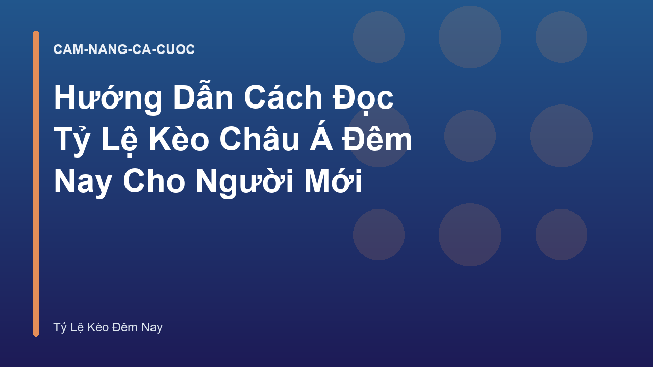 Hướng Dẫn Cách Đọc Tỷ Lệ Kèo Châu Á Đêm Nay Cho Người Mới
