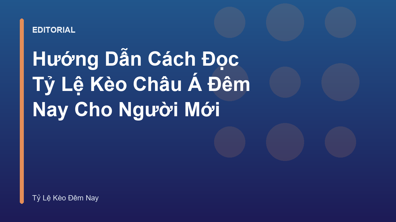 Hướng dẫn cách đọc tỷ lệ kèo châu á đêm nay cho người mới