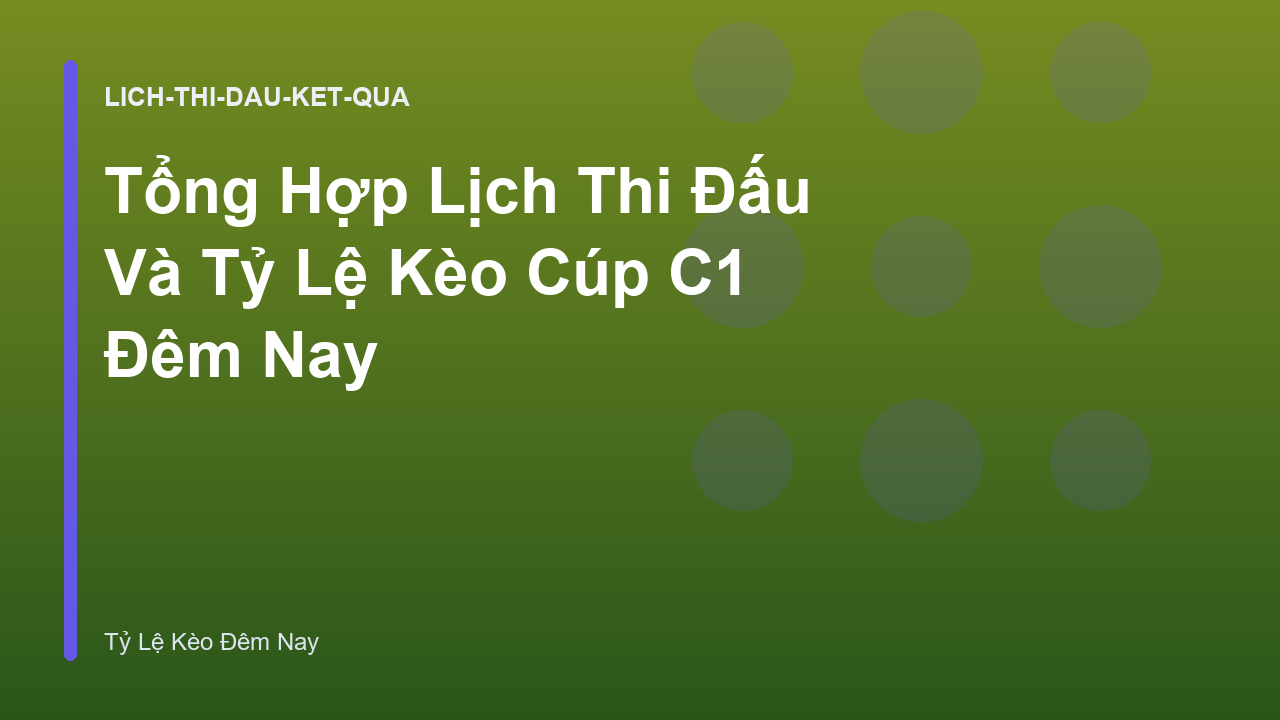 Tổng Hợp Lịch Thi Đấu Và Tỷ Lệ Kèo Cúp C1 Đêm Nay