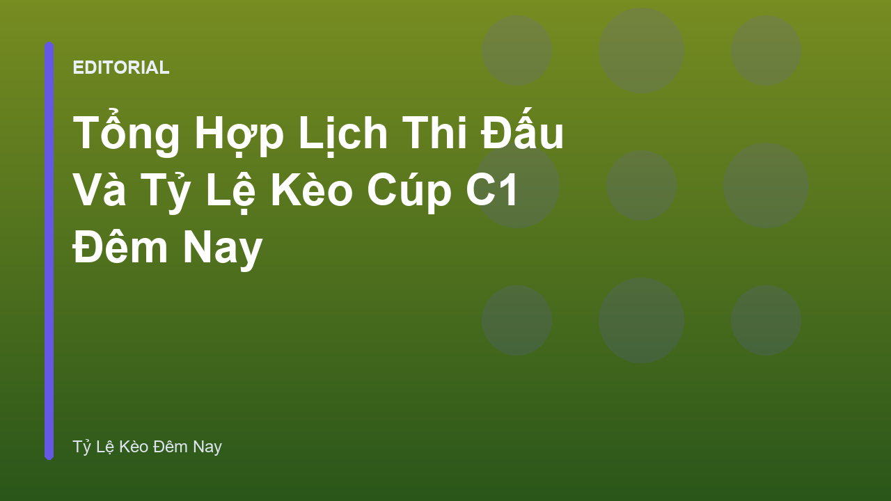 Lịch thi đấu và tỷ lệ kèo Cúp C1 đêm nay