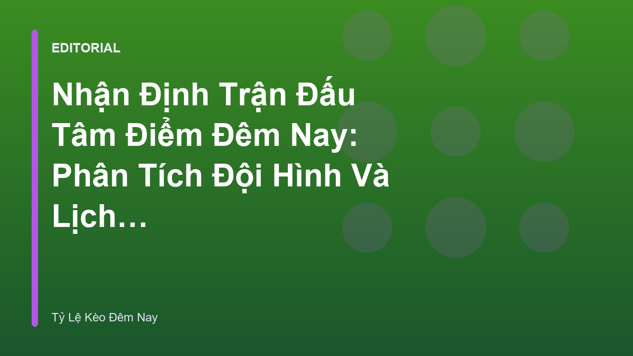 Phân tích nhận định trận đấu tâm điểm đêm nay
