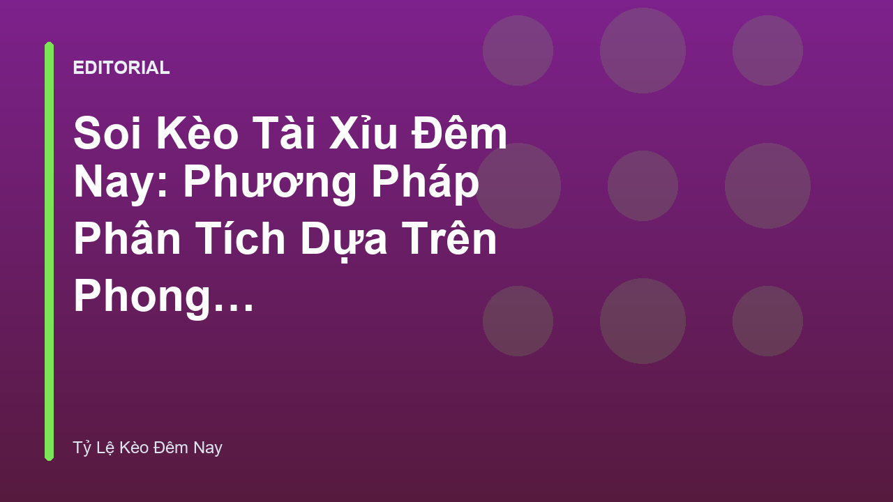 Phân tích soi kèo tài xỉu bóng đá đêm nay