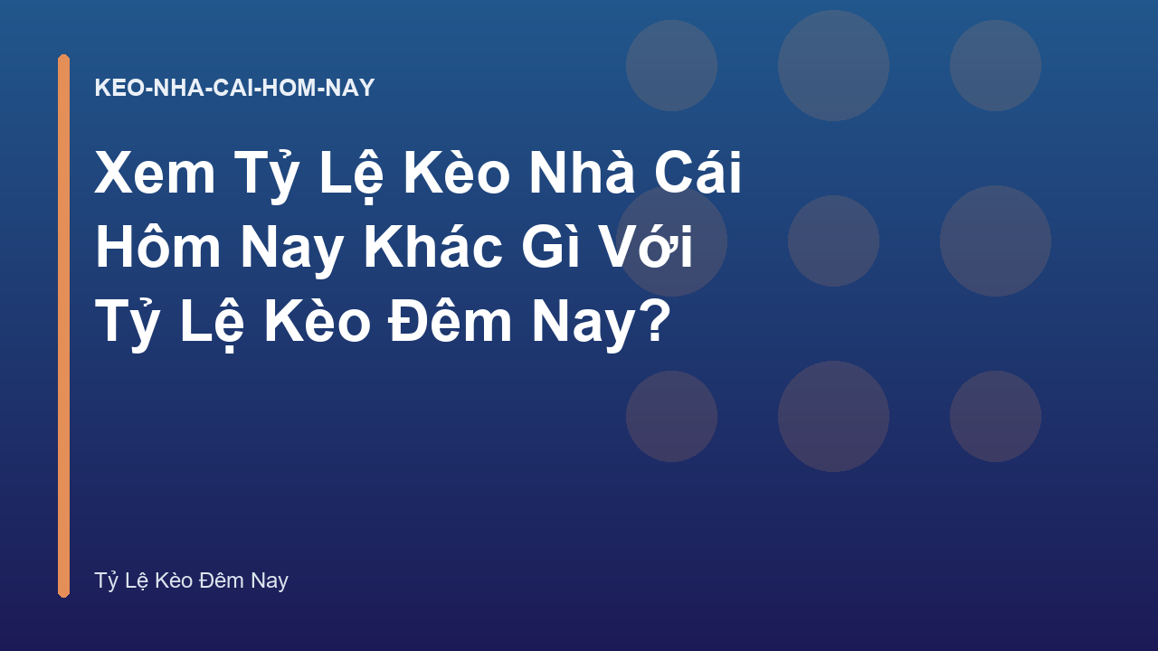 Xem Tỷ Lệ Kèo Nhà Cái Hôm Nay Khác Gì Với Tỷ Lệ Kèo Đêm Nay?